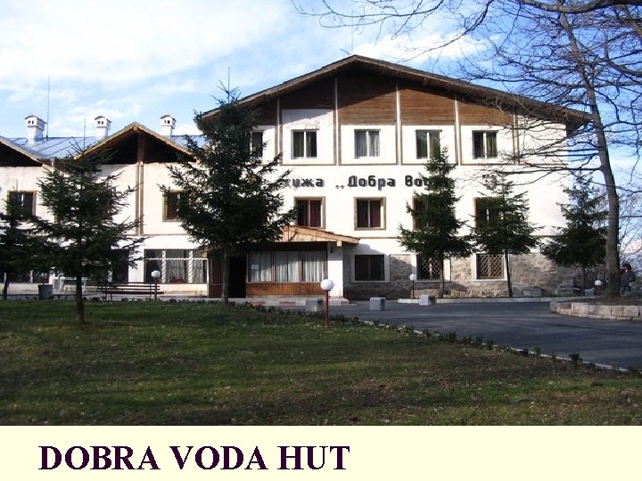 DOBRA VODA HUT 