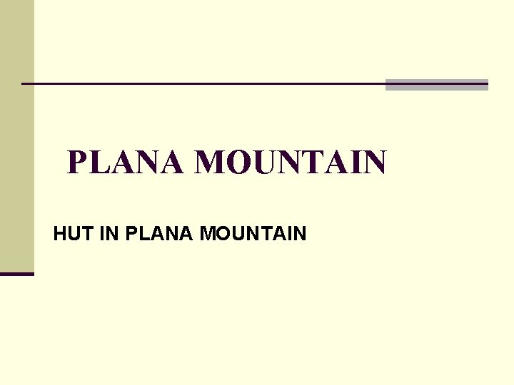 PLANA MOUNTAIN HUT IN PLANA MOUNTAIN 