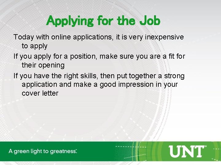 Applying for the Job Today with online applications, it is very inexpensive to apply