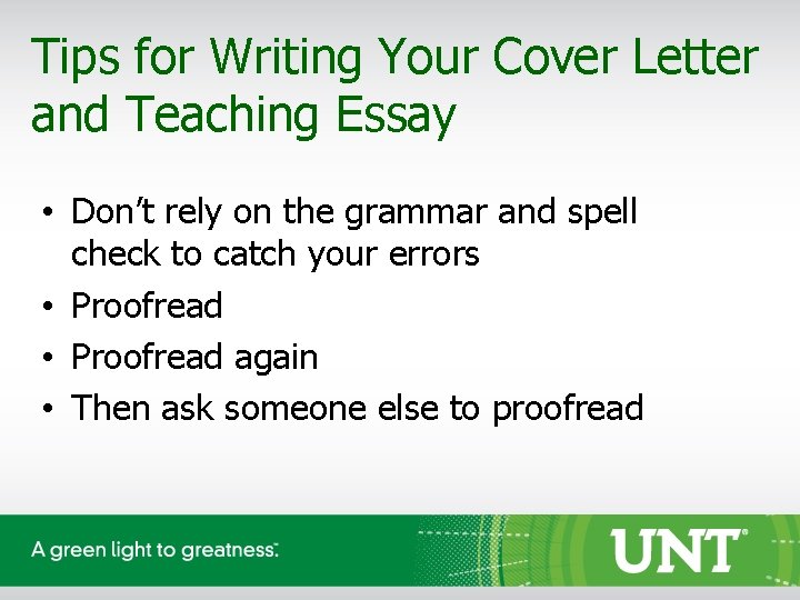 Tips for Writing Your Cover Letter and Teaching Essay • Don’t rely on the