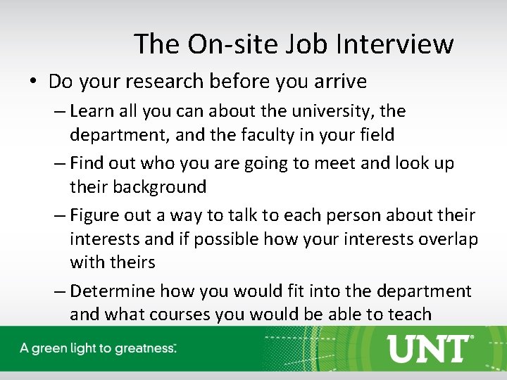 The On-site Job Interview • Do your research before you arrive – Learn all