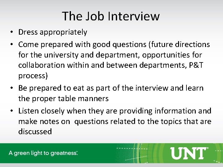 The Job Interview • Dress appropriately • Come prepared with good questions (future directions