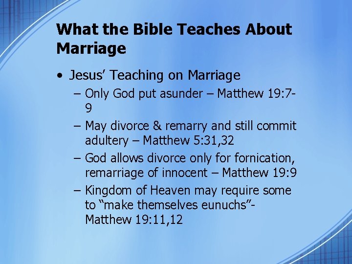 What the Bible Teaches About Marriage • Jesus’ Teaching on Marriage – Only God