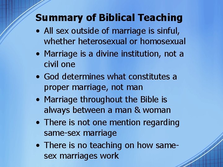 Summary of Biblical Teaching • All sex outside of marriage is sinful, whether heterosexual