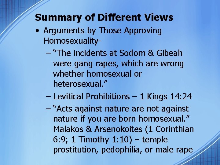 Summary of Different Views • Arguments by Those Approving Homosexuality– “The incidents at Sodom