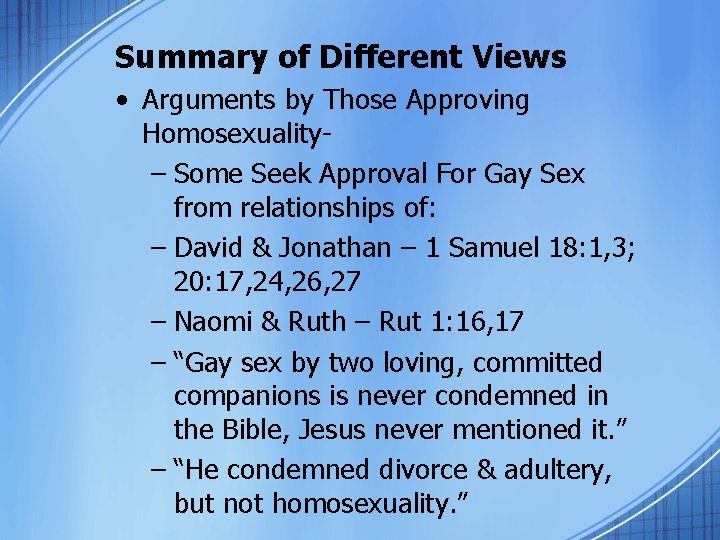 Summary of Different Views • Arguments by Those Approving Homosexuality– Some Seek Approval For