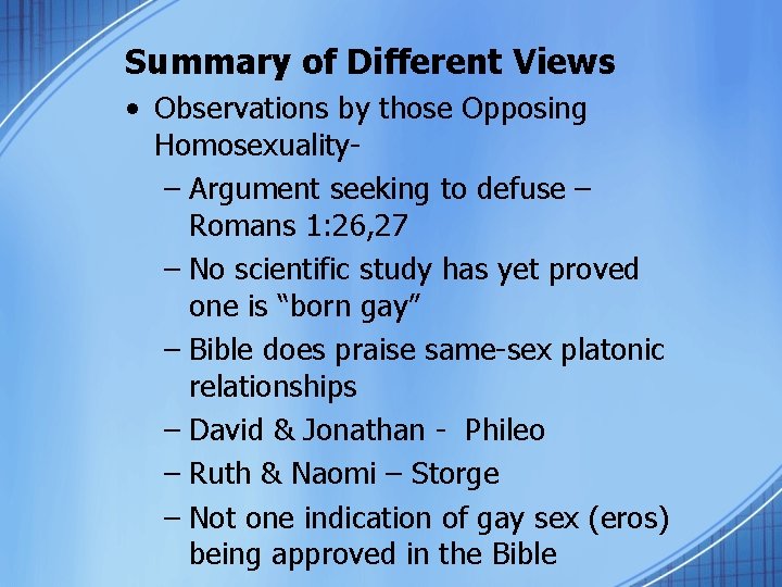 Summary of Different Views • Observations by those Opposing Homosexuality– Argument seeking to defuse