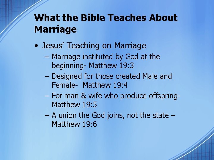 What the Bible Teaches About Marriage • Jesus’ Teaching on Marriage – Marriage instituted