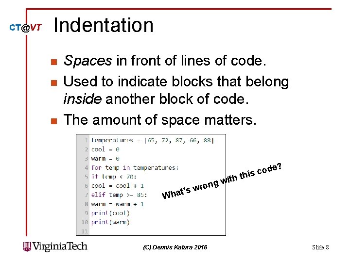 CT@VT Indentation n Spaces in front of lines of code. Used to indicate blocks