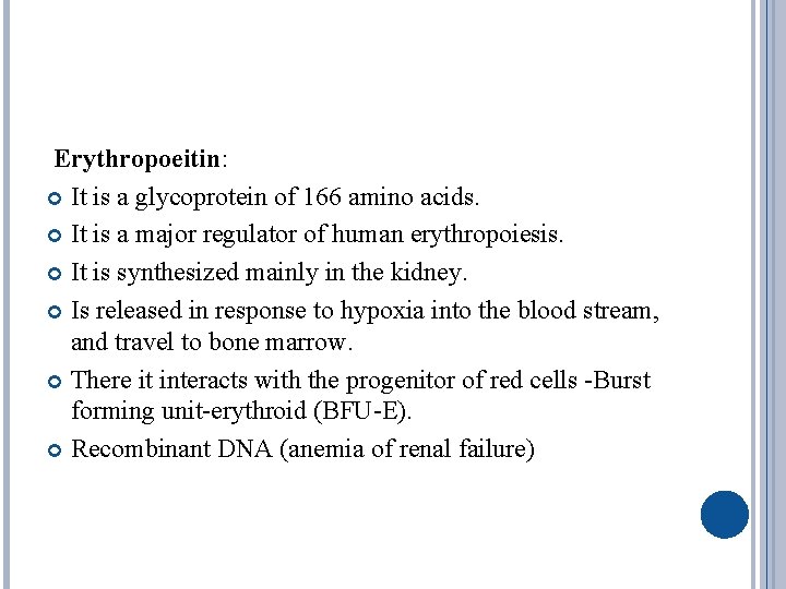 Erythropoeitin: It is a glycoprotein of 166 amino acids. It is a major regulator