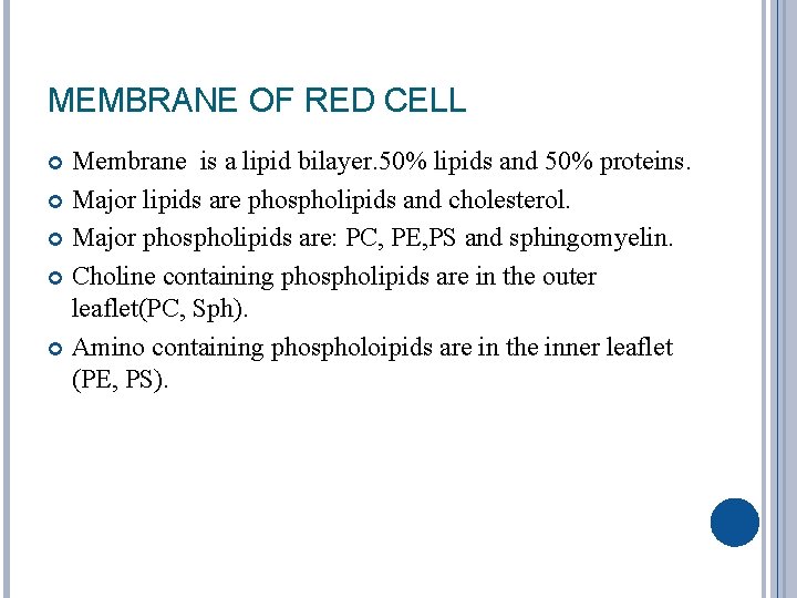 MEMBRANE OF RED CELL Membrane is a lipid bilayer. 50% lipids and 50% proteins.