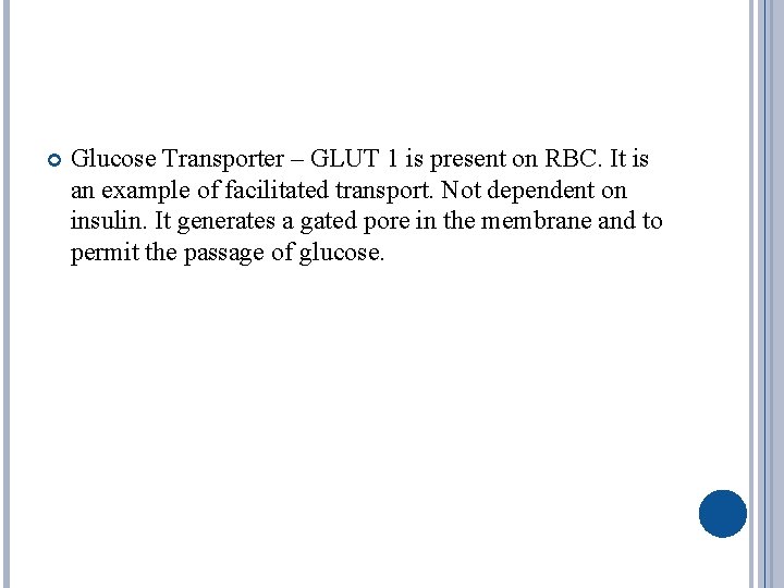  Glucose Transporter – GLUT 1 is present on RBC. It is an example