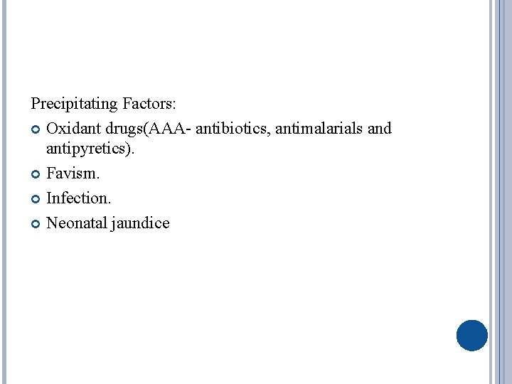 Precipitating Factors: Oxidant drugs(AAA- antibiotics, antimalarials and antipyretics). Favism. Infection. Neonatal jaundice 