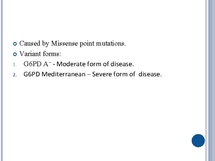 Caused by Missense point mutations. Variant forms: 1. G 6 PD A⁻ - Moderate