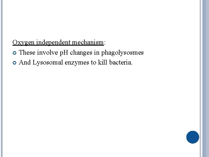 Oxygen independent mechanism: These involve p. H changes in phagolysosmes And Lysosomal enzymes to