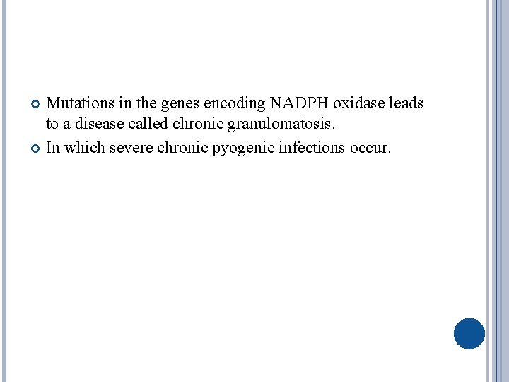 Mutations in the genes encoding NADPH oxidase leads to a disease called chronic granulomatosis.