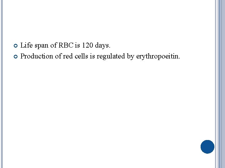 Life span of RBC is 120 days. Production of red cells is regulated by