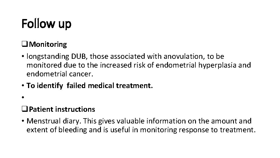 Follow up q. Monitoring • longstanding DUB, those associated with anovulation, to be monitored