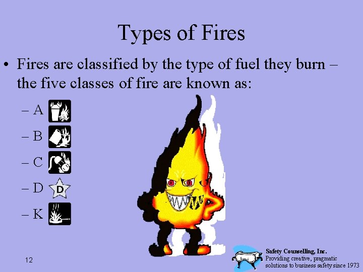 Types of Fires • Fires are classified by the type of fuel they burn