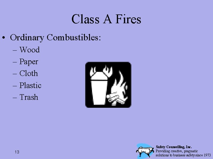 Class A Fires • Ordinary Combustibles: – Wood – Paper – Cloth – Plastic