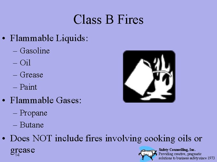 Class B Fires • Flammable Liquids: – Gasoline – Oil – Grease – Paint