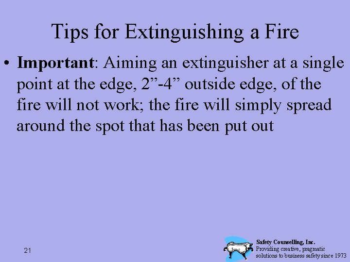 Tips for Extinguishing a Fire • Important: Aiming an extinguisher at a single point