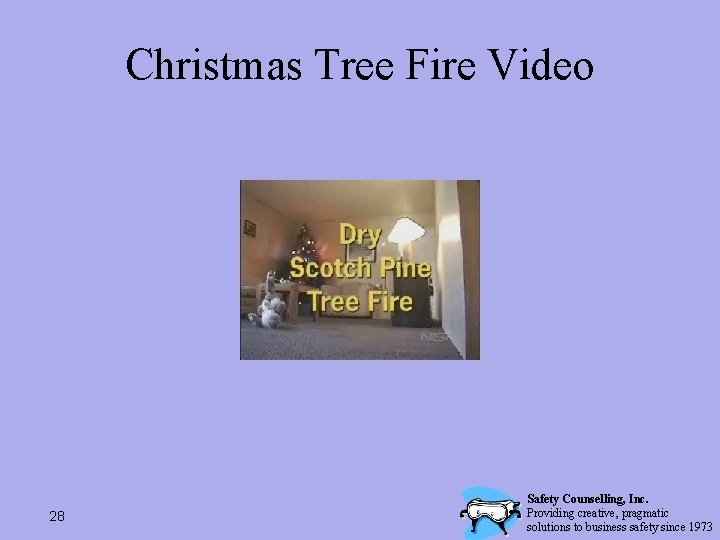 Christmas Tree Fire Video 28 Safety Counselling, Inc. Providing creative, pragmatic solutions to business