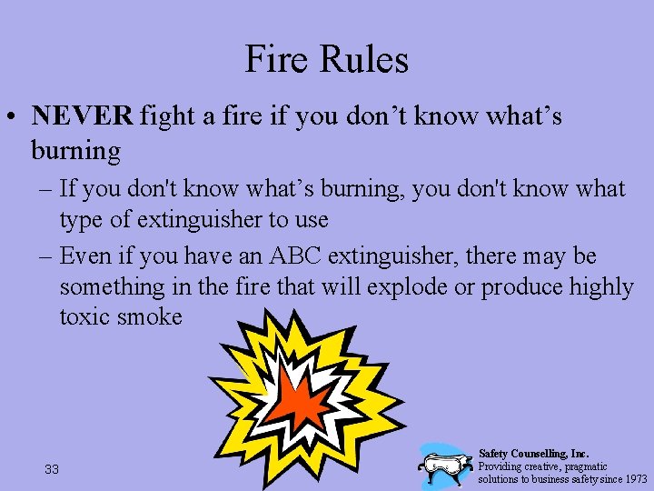Fire Rules • NEVER fight a fire if you don’t know what’s burning –