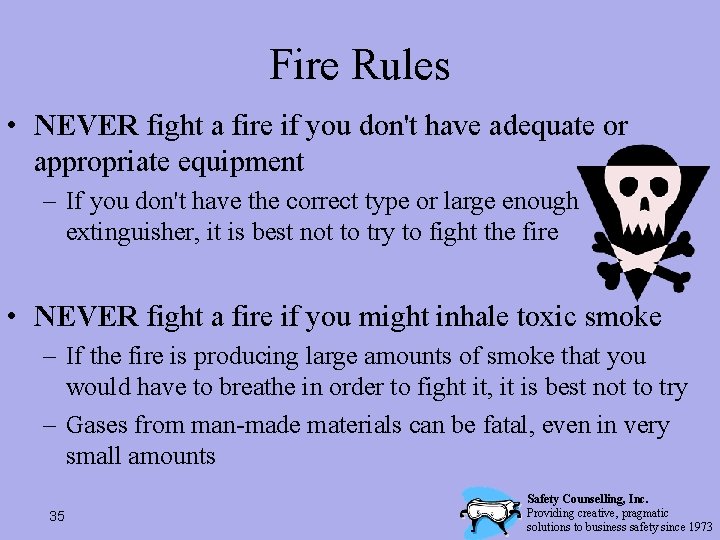 Fire Rules • NEVER fight a fire if you don't have adequate or appropriate