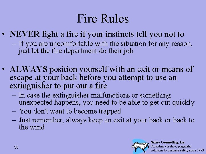 Fire Rules • NEVER fight a fire if your instincts tell you not to