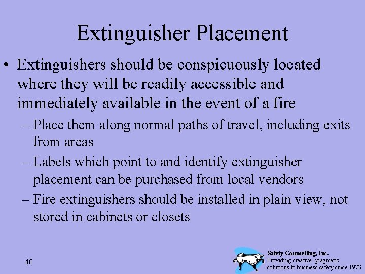Extinguisher Placement • Extinguishers should be conspicuously located where they will be readily accessible