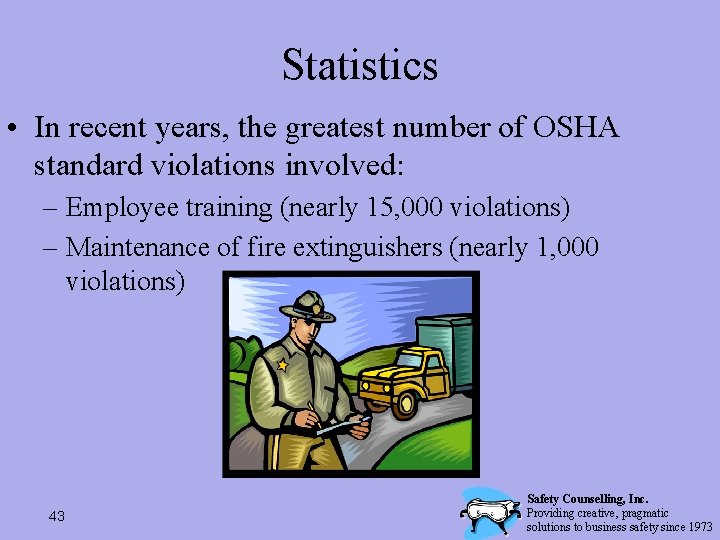 Statistics • In recent years, the greatest number of OSHA standard violations involved: –