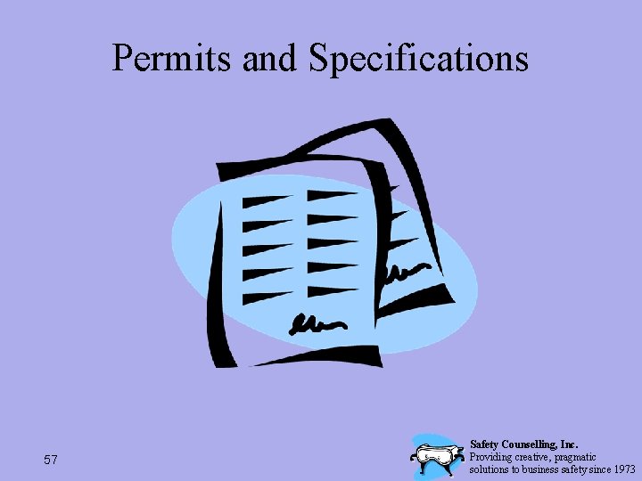 Permits and Specifications 57 Safety Counselling, Inc. Providing creative, pragmatic solutions to business safety