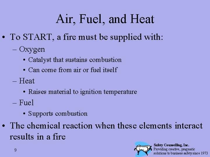 Air, Fuel, and Heat • To START, a fire must be supplied with: –