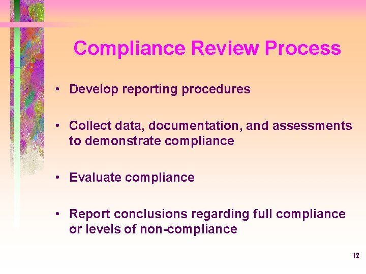 Compliance Review Process • Develop reporting procedures • Collect data, documentation, and assessments to