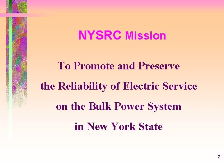 NYSRC Mission To Promote and Preserve the Reliability of Electric Service on the Bulk