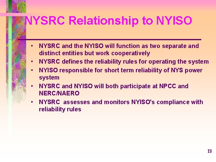 NYSRC Relationship to NYISO • NYSRC and the NYISO will function as two separate