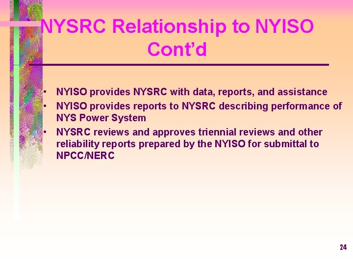 NYSRC Relationship to NYISO Cont’d • NYISO provides NYSRC with data, reports, and assistance