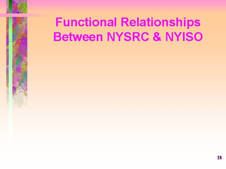 Functional Relationships Between NYSRC & NYISO 26 