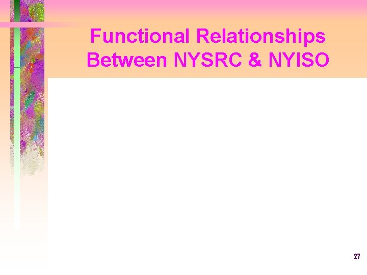 Functional Relationships Between NYSRC & NYISO 27 