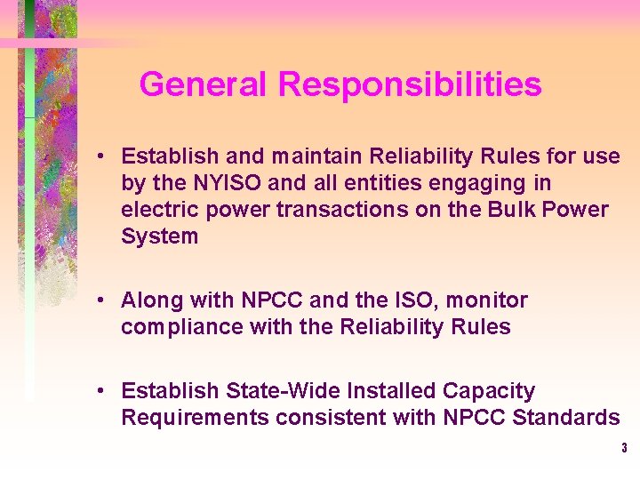 General Responsibilities • Establish and maintain Reliability Rules for use by the NYISO and