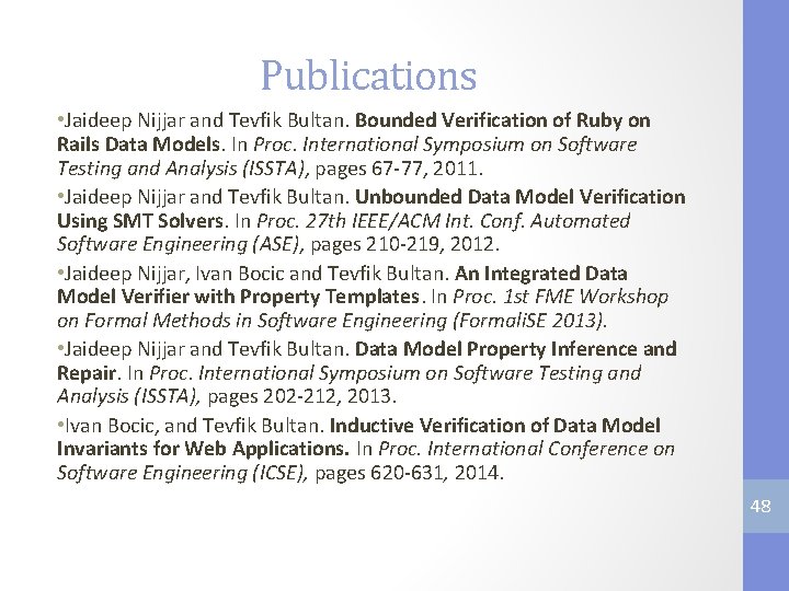Publications • Jaideep Nijjar and Tevfik Bultan. Bounded Verification of Ruby on Rails Data