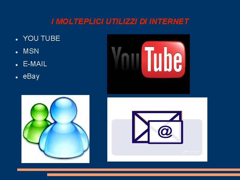 I MOLTEPLICI UTILIZZI DI INTERNET YOU TUBE MSN E-MAIL e. Bay 