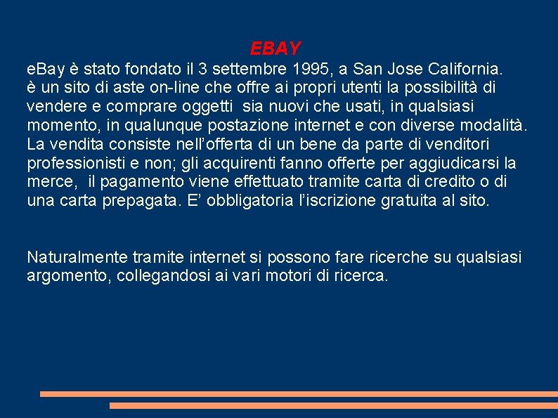 EBAY e. Bay è stato fondato il 3 settembre 1995, a San Jose California.