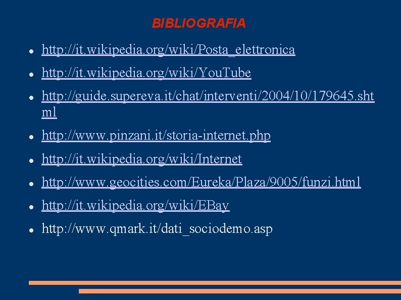 BIBLIOGRAFIA http: //it. wikipedia. org/wiki/Posta_elettronica http: //it. wikipedia. org/wiki/You. Tube http: //guide. supereva. it/chat/interventi/2004/10/179645.