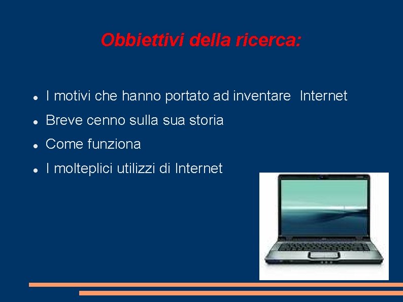 Obbiettivi della ricerca: I motivi che hanno portato ad inventare Internet Breve cenno sulla