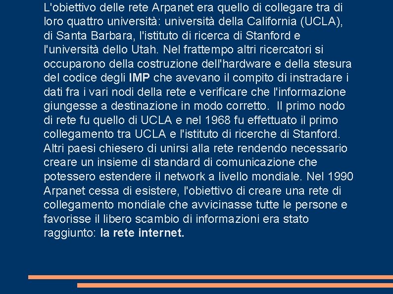 L'obiettivo delle rete Arpanet era quello di collegare tra di loro quattro università: università