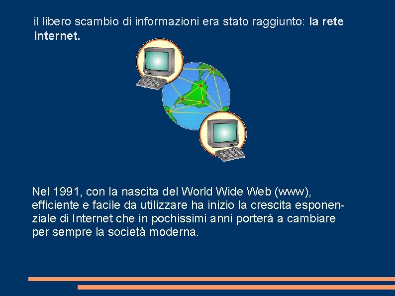 il libero scambio di informazioni era stato raggiunto: la rete internet. Nel 1991, con