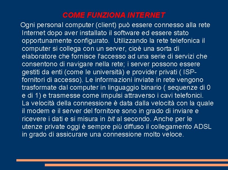 COME FUNZIONA INTERNET Ogni personal computer (client) può essere connesso alla rete Internet dopo