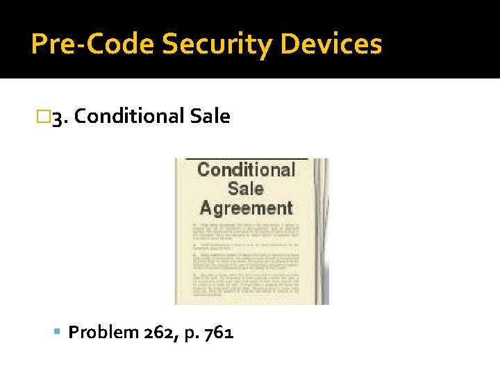 Pre-Code Security Devices � 3. Conditional Sale Problem 262, p. 761 